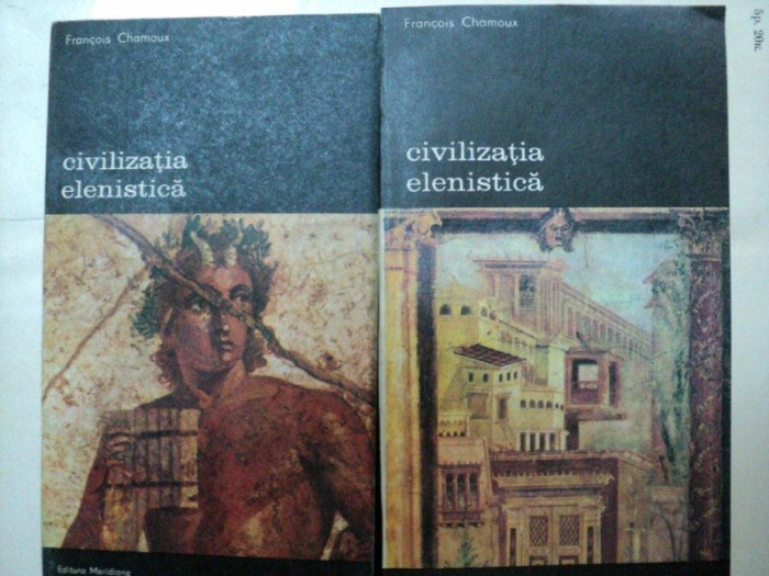 CIVILIZATIA ELENISTICA - FRANCOIS CHAMOUX -BUC. 1985- VOL.I-II