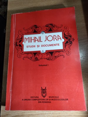 Mihail Jora - Studii si documente, Vol. I - editie de Ilinca Dumitrescu (1995) foto