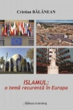 Islamul: o tema recurenta in Europa | Cristian Balanean, Galaxia Gutenberg