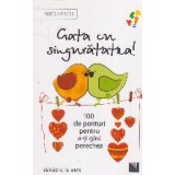 Gata cu singuratatea. 100 de ponturi pentru a-ti gasi perechea