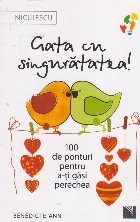 Gata cu singuratatea. 100 de ponturi pentru a-ti gasi perechea foto