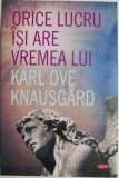 Orice lucru isi are vremea lui - Karl Ove Knausgard - Roman