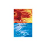 Experiencing the Spirit: Developing a Living Relationship with the Holy Spirit