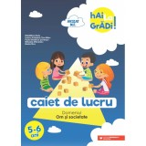 Hai la gradi! Om si societate. Caiet de lucru 5-6 ani. Editia a II-a - Ioana Andreea Ciocalteu, Mihaela Macelaru, Madalina Radu, Maria Ricu, Paula Bea, Editura Paralela 45