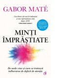 Minti imprastiate. De unde vine si cum se trateaza tulburarea de deficit de atentie. Editie de colectie - Cristina Stefan, Gabor Mate