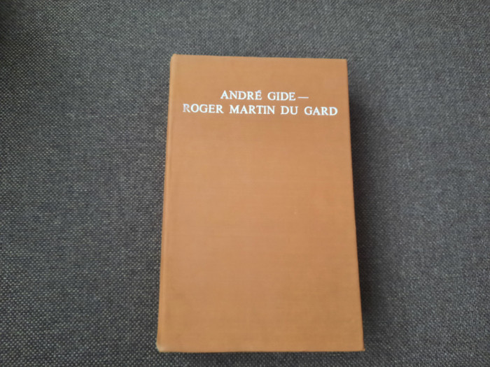 Andre Gide - Roger Martin du Gard - CORESPONDENTA ( 1913-1951) RF15/2