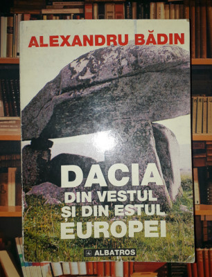 Alexandru Badin&amp;nbsp;-&amp;nbsp;Dacia din vestul si din estul Europei foto
