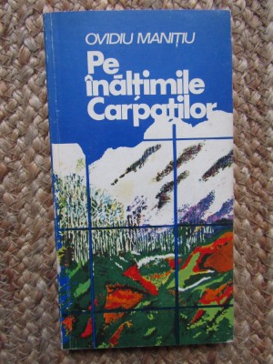 PE INALTIMILE CARPATILOR-OVIDIU MANITIU foto