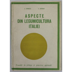 ASPECTE DIN LEGUMICULTURA ITALIEI de B. MANESCU si V. CRACIUN , NOUTATI IN STIIINTA SI PRACTICA AGRICOLA , ANII &#039;70