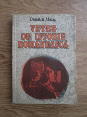 Dumitru Almas - Vetre de istorie romaneasca foto