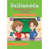 Sulitanoda - Matematika gyakorl&oacute; 2. oszt&aacute;ly - Iskolai tananyagra &eacute;p&uuml;lő munkaf&uuml;zet
