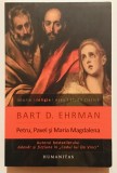 Petru, Pavel si Maria Magdalena Ucenicii lui Isus intre istorie si legenda, 2011, Humanitas