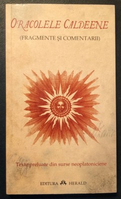 rara ORACOLELE CALDEENE Fragmente, comentarii 126pag Texte preluate din surse neoplatoniciene Quinta Essentia 2006 Herald Spiritualitate Stare ca noua foto