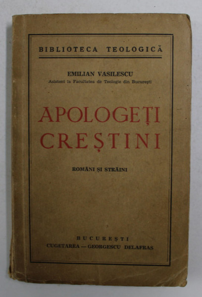 APOLOGETI CRESTINI ROMANI SI STRAINI de EMILIAN VASILESCU , 1942