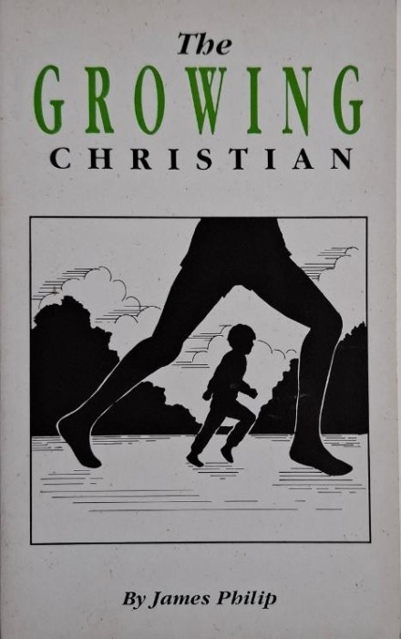 The Growing Christian &ndash; James Philip