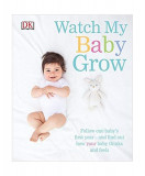 Watch My Baby Grow - Hardcover - Dorling Kindersley (DK) - DK Publishing (Dorling Kindersley)