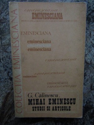 GEORGE CALINESCU - MIHAI EMINESCU. STUDII SI ARTICOLE (Eminesciana vol. 13) foto