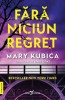 Fără niciun regret, Mary Kubica - Thriller, Mystery, Suspans, Corint, Leda Bazaar, Coperta Soft, 400 Pagini