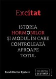 Cumpara ieftin Excitat. Istoria hormonilor si modul in care controleaza aproape totul/Randi Hutter Epstein