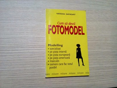 Cum sa Devii FOTOMODEL - Natasha Gayheart - Editura Alex-Alex, 2001, 158 p. foto