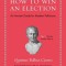 How to Win an Election: An Ancient Guide for Modern Politicians