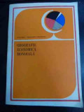 Geografie Economica Mondiala - Ion Letea A. Ungureanu ,544683