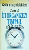 Kate Keenan - Ghidul managerului eficient. Cum sa iti organizezi timpul