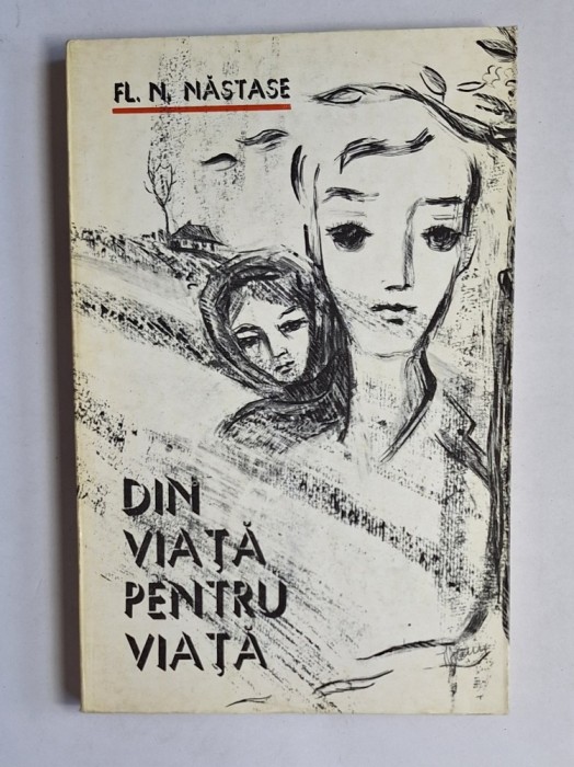 Din viață pentru viață &ndash; Aut. Fl. N. Năstase, Ed. Eminescu, 1976