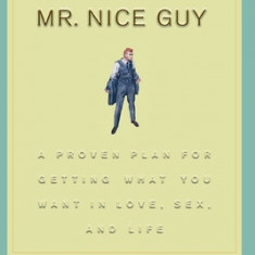 No More Mr Nice Guy: A Proven Plan for Getting What You Want in Love, Sex, and Life