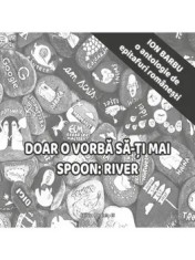 Doar o vorba sa-ti mai spoon: River. O antologie de epitafuri romanesti/Ion Barbu