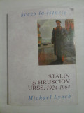 Cumpara ieftin STALIN si HRUSCIOV URSS, 1924 - 1964 - Michael LYNCH