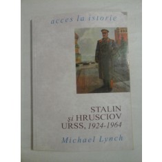 STALIN si HRUSCIOV URSS, 1924 - 1964 - Michael LYNCH