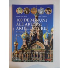 100 DE MINUNI ALE ARTEI SI ARHITECTURII DIN PATRIMONIUL UNESCO , EUROPA I de MARCO CATTANEO , JASMINA TRIFONI