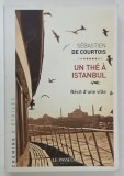 UN THE A ISTANBUL , RECIT D 'UNE VILLE par SEBASTIEN DE COURTOIS , 2014