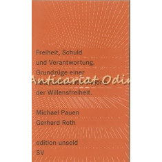 Freiheit, Schuld und Verantwortung - Michael Pauen, Gerhard Roth