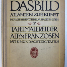 DAS BILD ATLANTEN ZUR KUNST , herausgegeben von WILHELM HAUSENSTEIN - SIEBENTER BAND : TAFELMALEREI DER ALTEN FRANZOSEN , 1923