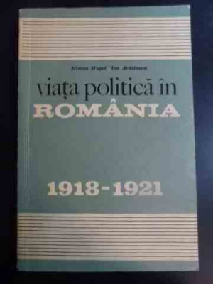 Viata Politica In Romania 1918-1921 - Mircea Musat, Ion Ardeleanu ,547521 foto