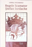REGELE SCAMATOR STEFAN IORDACHE-LUDMILA PATLANJOGLU-346065