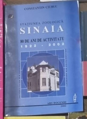 Constantin Ciubuc - Statiunea Zoologica Sinaia. 80 de Ani de Activitate 1922-2002 foto