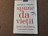 Viktor E. Frankl - Spune da vietii orice s-ar intampla