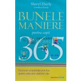 Bunele maniere pentru copii in 365 de zile - 2014 - Sheryl Eberly (XE160)