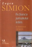 Eugen Simion - Fictiunea jurnalului intim, volumul 2: Intimismul european