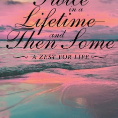 Twice in a Lifetime, and Then Some: A Zest for Life