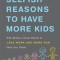 Selfish Reasons to Have More Kids: Why Being a Great Parent Is Less Work and More Fun Than You Think
