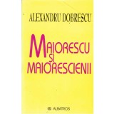 Alexandru Dobrescu - Maiorescu si Maiorescienii - 135334