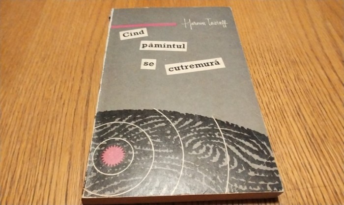 CIND PAMINTUL SE CUTREMURA - Haroun Tazieff - 1966, 223 p.