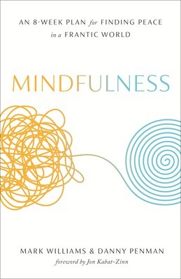 Mindfulness: An Eight-Week Plan for Finding Peace in a Frantic World foto