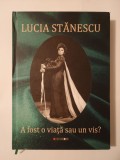 Lucia Stănescu (dedicație / autograf) - A fost o viață sau un vis?