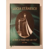 Lucia Stănescu (dedicație / autograf) - A fost o viață sau un vis?