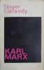 Karl Marx - Roger Garaudy, Editura Politica 1967, Filosofie, Limba Romana, 264 Pagini